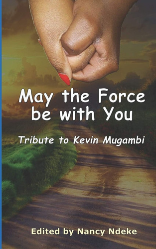 Libro: May The Force Be With You: Tribute To Kevin Mugambi