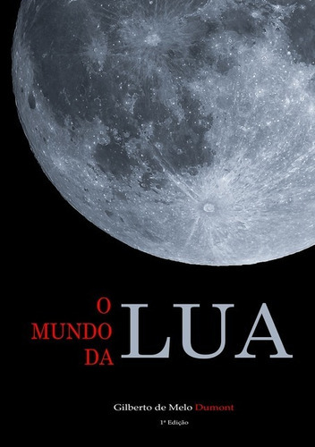 O Mundo Da Lua, De Gilberto De Melo Dumont. Série Não Aplicável, Vol. 1. Editora Clube De Autores, Capa Mole, Edição 1 Em Português, 2021