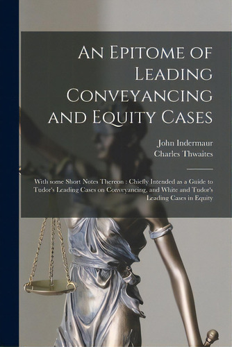 An Epitome Of Leading Conveyancing And Equity Cases: With Some Short Notes Thereon: Chiefly Inten..., De Indermaur, John. Editorial Legare Street Pr, Tapa Blanda En Inglés