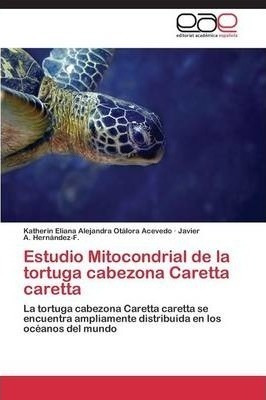 Estudio Mitocondrial De La Tortuga Cabezona Caretta Caret...