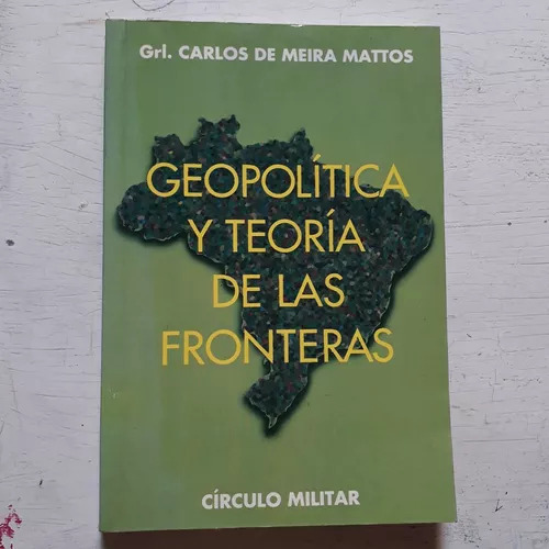 Geopolitica Y Teoria De Las Fronteras Grl. Meira Mattos