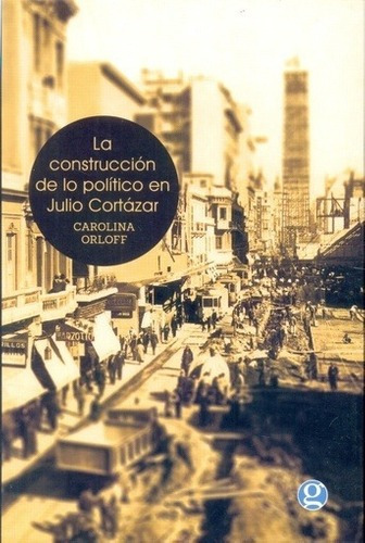 Construccion De Lo Politico En Julio Cortazar