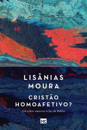 Cristão Homoafetivo?: Um Olhar Amoroso À Luz Da Bíblia