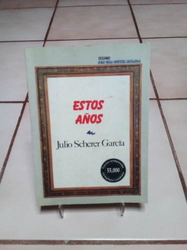Estos Años. Julio Scherer García