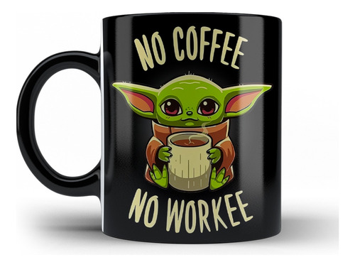 Taza Magica Baby Yoda No Coffe No Workee Regalo