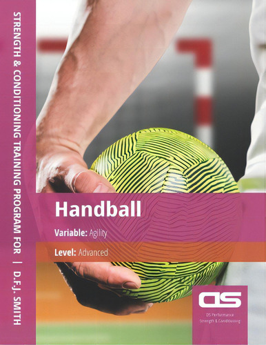 Ds Performance - Strength & Conditioning Training Program For Handball, Agility, Advanced: Variable: Agility, De Smith, D. F. J.., Vol. 1. Editorial Createspace, Tapa Blanda En Inglés