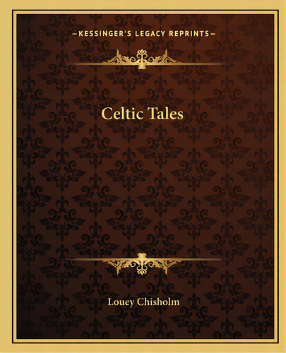 Celtic Tales, De Chisholm, Louey, Comp. Editorial Kessinger Pub Llc, Tapa Blanda En Inglés