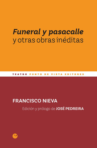 FUNERAL Y PASACALLE Y OTRAS OBRAS INEDITAS, de NIEVA, FRANCISCO. Editorial Punto de Vista Editores, tapa blanda en español