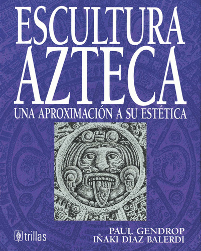Escultura Azteca Una Aproximación Editorial Trillas