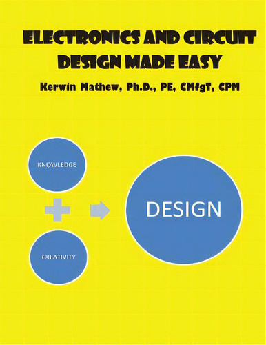 Electronics And Circuit Design Made Easy, De Mathew, Kerwin., Vol. 1. Editorial Createspace, Tapa Blanda En Inglés