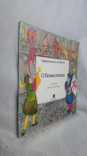 Livro O Renascimento - Viajando Através Da História - Carme Peris Glória & Oriol Vergés - Editora Scipione (Usado)