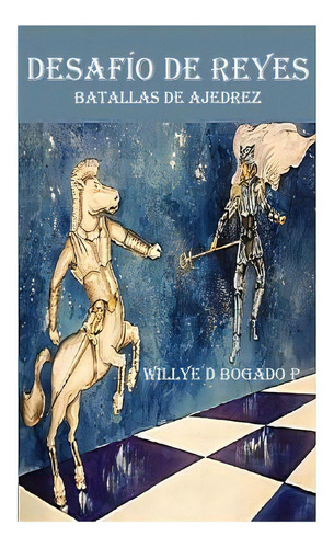 Desafio De Reyes: Batallas De Ajedrez, De Cedeno, R. J.. Editorial Createspace, Tapa Blanda En Español