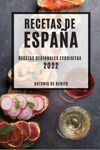 Libro: Recetas De España 2022: Recetas Regionales Exquisitas