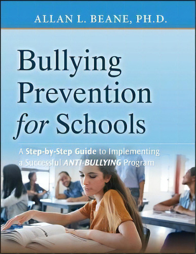Bullying Prevention For Schools : A Step-by-step Guide To Implementing A Successful Anti-bullying..., De Allan L. Beane. Editorial John Wiley & Sons Inc, Tapa Blanda En Inglés