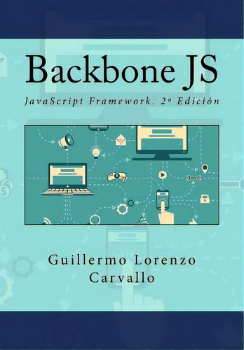 Backbone Js: Javascript Framework. 2a Ediciãâ³n, De Campus Academy, It. Editorial Createspace, Tapa Blanda En Español