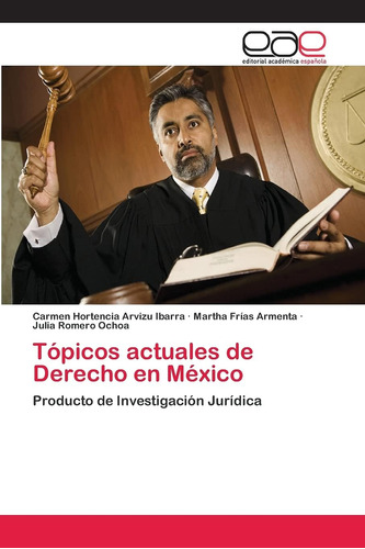 Libro: Tópicos Actuales De Derecho En México: Producto De