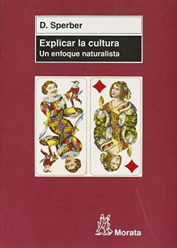 Explicar La Cultura   Un Enfoque Naturalista, De Dan Sperber. Editorial Ediciones Morata S L, Tapa Blanda En Español, 2008