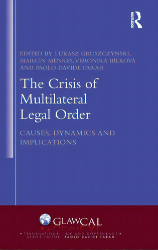 The Crisis Of Multilateral Legal Order: Causes, Dynamics And Implications, De Gruszczynski, Lukasz. Editorial Routledge, Tapa Dura En Inglés