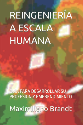 Libro: Reingeniería A Escala Humana: Guía Para Desarrollar S