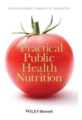 Practical Public Health Nutrition - Roger Hughes (paperba...