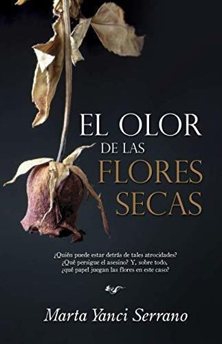 El Olor De Las Flores Secas - Yanci, Sra Marta, de Yanci, Sra Marta. Editorial Independently Published en español