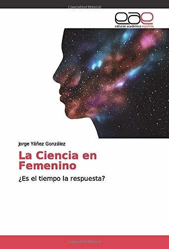 La Ciencia En Femenino: ¿es El Tiempo La Respuesta?