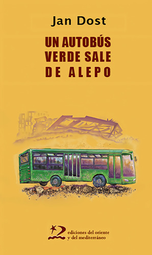 Un Autobãâºs Verde Sale De Alepo, De Dost, Jan. Editorial Ediciones Del Oriente Y Del Mediterráneo En Español