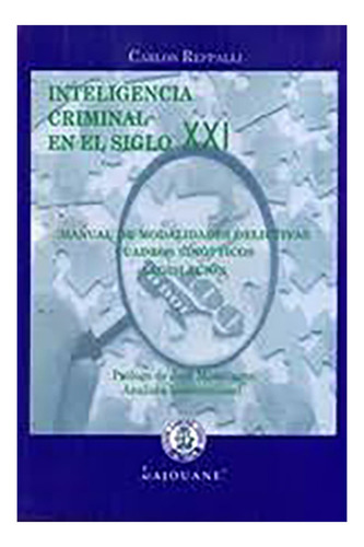 Inteligencia Criminal En El Siglo Xxi: Manual De Modalidades Delictivas. Cuadros Sinopticos. Legisl, De Reppalli Carlos. Editorial Lajouane, Tapa Blanda, Edición 3 En Español, 2017
