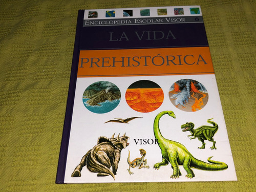 Enciclopedia Escolar Visor N°6 / La Vida Prehistórica- Visor