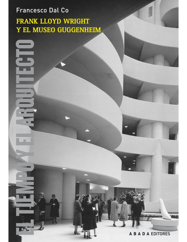 Frank Lloyd Wright Y El Museo Guggenheim . Dal Co, Francesco
