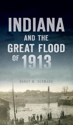 Libro Indiana And The Great Flood Of 1913 - Nancy M Germano