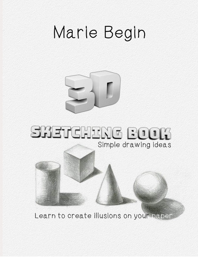 Libro: 3d Sketching Book: Learn To Create Illusions On Your 