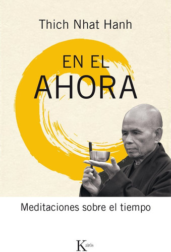 En el ahora: Meditaciones sobre el tiempo, de Hanh, Thich Nhat. Editorial Kairos, tapa blanda en español, 2017