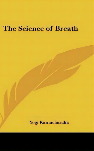 The Science Of Breath, De Yogi Ramacharaka. Editorial Kessinger Publishing, Tapa Dura En Inglés