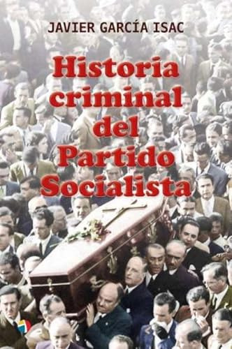 Historia Criminal Del Partido Socialista, De Javier Garcia Isac. Editorial Actas En Español