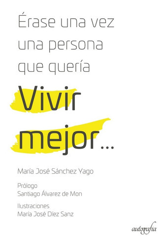 Erase Una Vez Una Persona Que Querãâa Vivir Mejor?, De Sánchez Yago, María José. Editorial Autografia, Tapa Blanda En Español