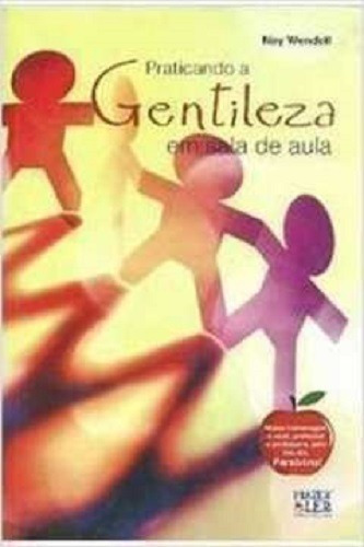 Praticando A Gentileza Em Sala De Aula - Ney Wendell