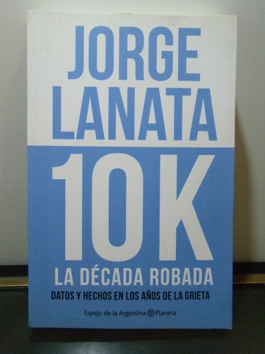 Adp 10 K La Decada Robada Jorge Lanata / Ed. Planeta