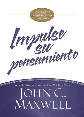 Impulse Su Pensamiento: Un Plan De Mejoramiento De 90 Días, De John C. Maxwell. Editorial Casa Creacion En Español