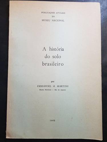 A História Do Solo Brasileiro. Emmanoel A. Martins. 50n 821