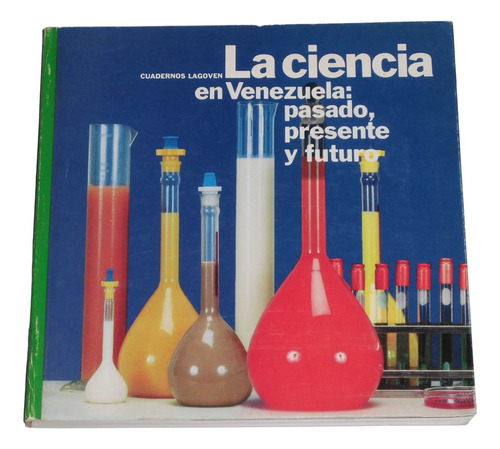 La Ciencia En Venezuela: Pasado Presente Y Futuro