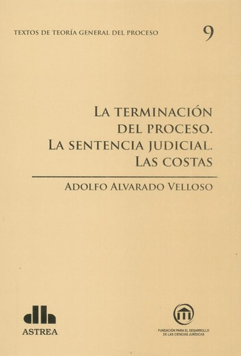 Teoría general del proceso. 9 La terminación del proceso., de ALVARADO VELLOSO, ADOLFO A.. Editorial Astrea, edición 1 en español