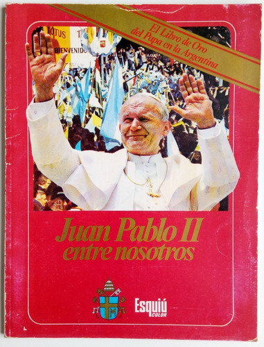 Juan Pablo Ii Entre Nosotros El Libro Oro Papa En Arg Esquiú