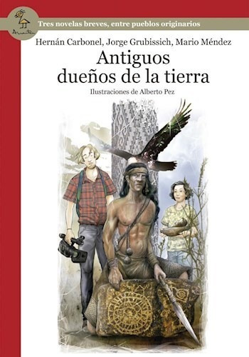 Antiguos Dueños De La Tierra Tres Novelas Breves Entre Pueb