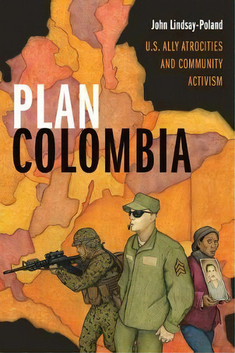 Plan Colombia : U.s. Ally Atrocities Andmunity Activism, De John Lindsay-poland. Editorial Duke University Press En Inglés