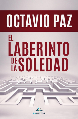 El Laberinto De La Soledad, De Paz, Octavio. Editorial Selector, Tapa Blanda En Español, 2023