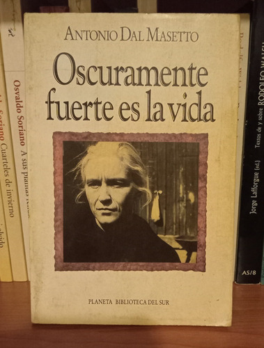 Oscuramente Fuerte Es La Vida - Antonio Dal Masetto - Puan