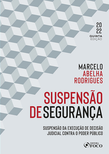 SUSPENSÃO DE SEGURANÇA - 5ª ED - 2022: SUSPENSÃO DA EXECUÇÃO DE DECISÃO JUDICIAL CONTRA O PODER PÚBLICO, de Rodrigues, Marcelo Abelha. Editorial Editora Foco Jurídico Ltda, capa mole em português, 2022