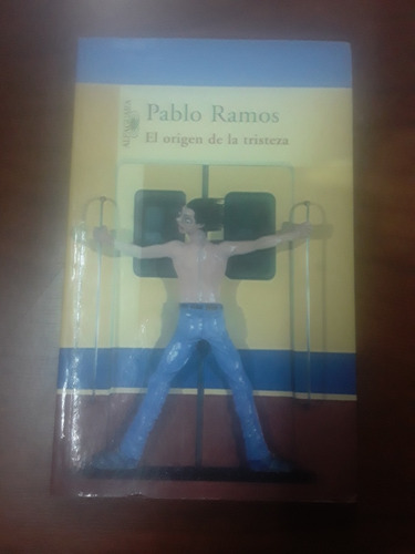 Pablo Ramos - El Origen De La Tristeza - Alfaguara 
