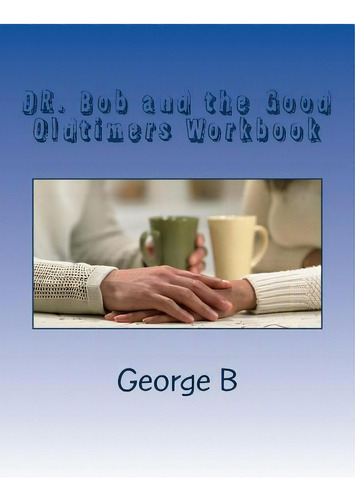 Dr. Bob And The Good Oldtimers Workbook, De B, George. Editorial Createspace, Tapa Blanda En Inglés